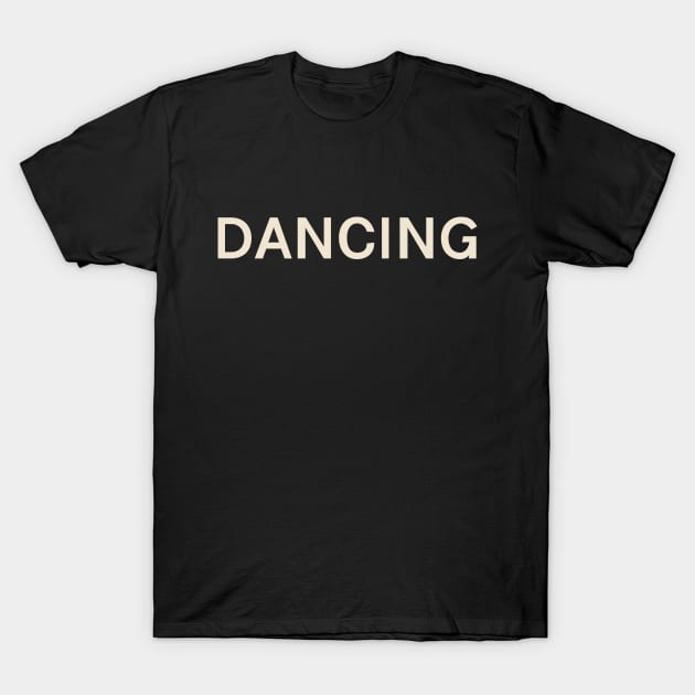 Dancing Hobbies Passions Interests Fun Things to Do T-Shirt by TV Dinners